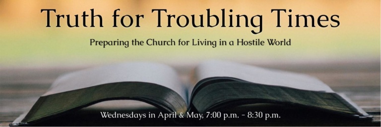 Truth for Troubling Times: Preparing the Church for Living in a Hostile ...